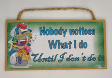Load image into Gallery viewer, Nobody Notices What I Do Until I Don't Do It Wooden Sign