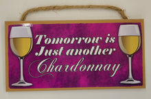Load image into Gallery viewer, Tomorrow Is just Another Chardonnay Wooden Sign