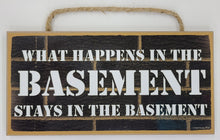 Load image into Gallery viewer, What Happens In The Basement Stays In The Basement Wooden Sign