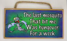 Load image into Gallery viewer, The Last Mosquito That Bit Me Was Hungover For A Week Wooden Sign