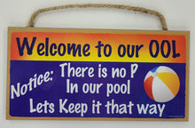 Load image into Gallery viewer, Welcome To Our Ool There Is No Pee In Our Pool Lets Keep It That Way Wooden Sign