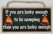 Load image into Gallery viewer, If You are Lucky Enough to Be Camping Then You are Lucky Enough Wooden Sign