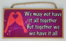 Load image into Gallery viewer, We May Not Have It All Together But Together We Have It All Wooden Sign