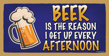 Load image into Gallery viewer, Beer Is The Reason I Wake UP Every Afternoon Wooden Sign