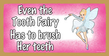 Load image into Gallery viewer, Even The Tooth Fairy Has To Brush Her Teeth Wooden Sign