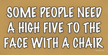 Load image into Gallery viewer, Some People Need A High Five To The Face With A Chair Wooden Sign