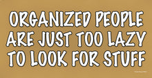 Load image into Gallery viewer, Organized People Are Just Too Lazy To Look For Stuff Wooden Sign
