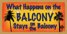 Load image into Gallery viewer, What Happens On The Balcony Stays On The Balcony Wooden Sign