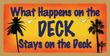 Load image into Gallery viewer, What Happens On The Deck Stays On The Deck Wooden Sign