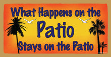 Load image into Gallery viewer, What Happens On The Patio Stays On The Patio Wooden Sign
