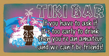 Load image into Gallery viewer, Tiki Bar If You Have to Ask If It's Too Early to Drink Then You're an Amateur and We Can't Be Friends Wooden Sign