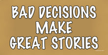 Load image into Gallery viewer, Bad Decisions Make Great Stories Wooden Sign