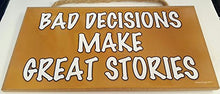 Load image into Gallery viewer, Bad Decisions Make Great Stories Wooden Sign