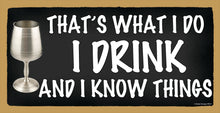 Load image into Gallery viewer, That's What I Do I Drink And I Know Things Wooden Sign
