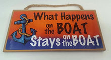 Load image into Gallery viewer, What Happens On The Boat Stays On The Boat Wooden Sign