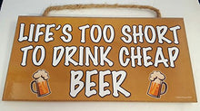 Load image into Gallery viewer, Life's To Short To Drink Cheap Beer Wooden Sign