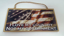 Load image into Gallery viewer, I Love My Country Not My Government Wooden Sign