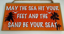 Load image into Gallery viewer, May The Sea Hit Your Feet And The Sand Be Your Seat Wooden Sign
