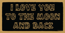 Load image into Gallery viewer, I Love You To The Moon And Back Wooden Sign