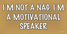 Load image into Gallery viewer, I'm Not A Nag I'm A Motivational Speaker Wooden Sign