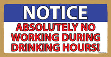 Load image into Gallery viewer, Absolutely No Working During Drinking Hours Wooden Sign