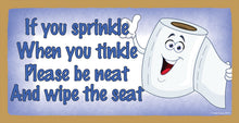 Load image into Gallery viewer, If You Sprinkle When You Tinkle Please Be Neat And Wipe The Seat Wooden Sign