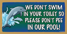 Load image into Gallery viewer, We Don't Swim in Your Toilet So Please Don't Pee in Our Pool Wooden Sign