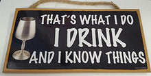 Load image into Gallery viewer, That's What I Do I Drink And I Know Things Wooden Sign