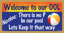 Load image into Gallery viewer, Welcome To Our Ool There Is No Pee In Our Pool Lets Keep It That Way Wooden Sign