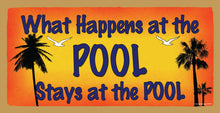 Load image into Gallery viewer, What Happens At The Pool Stays At The Pool Wooden Sign