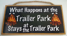 Load image into Gallery viewer, What Happens At The Trailer Park Stays At The Trailer Park Wooden Sign