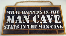 Load image into Gallery viewer, What Happens In The Man Cave Stays In The Man Cave Wooden Sign