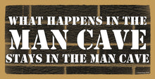 Load image into Gallery viewer, What Happens In The Man Cave Stays In The Man Cave Wooden Sign