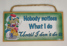 Load image into Gallery viewer, Nobody Notices What I Do Until I Don&#39;t Do It Wooden Sign
