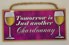 Load image into Gallery viewer, Tomorrow Is just Another Chardonnay Wooden Sign
