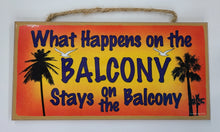 Load image into Gallery viewer, What Happens On The Balcony Stays On The Balcony Wooden Sign
