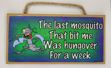 Load image into Gallery viewer, The Last Mosquito That Bit Me Was Hungover For A Week Wooden Sign

