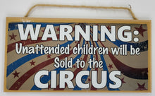 Load image into Gallery viewer, Unattended Children Will Be Sold To The Circus Wooden Sign
