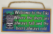 Load image into Gallery viewer, Welcome To The Tiki Where The Shots Are Always Tall And The Beers Always Cold Wooden Sign
