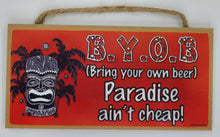 Load image into Gallery viewer, BYOB Bring Your Own Beer Paradise Ain&#39;t Wooden Sign
