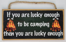 Load image into Gallery viewer, If You are Lucky Enough to Be Camping Then You are Lucky Enough Wooden Sign
