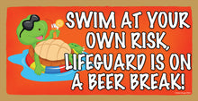 Load image into Gallery viewer, Swim at Your Own Risk Lifeguard is On A Beer Break Wooden Sign
