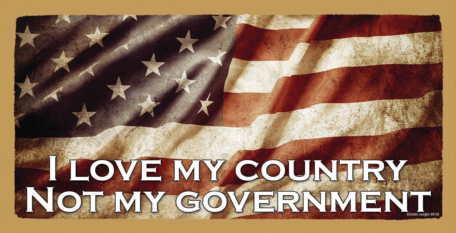 I Love My Country Not My Government Wooden Sign