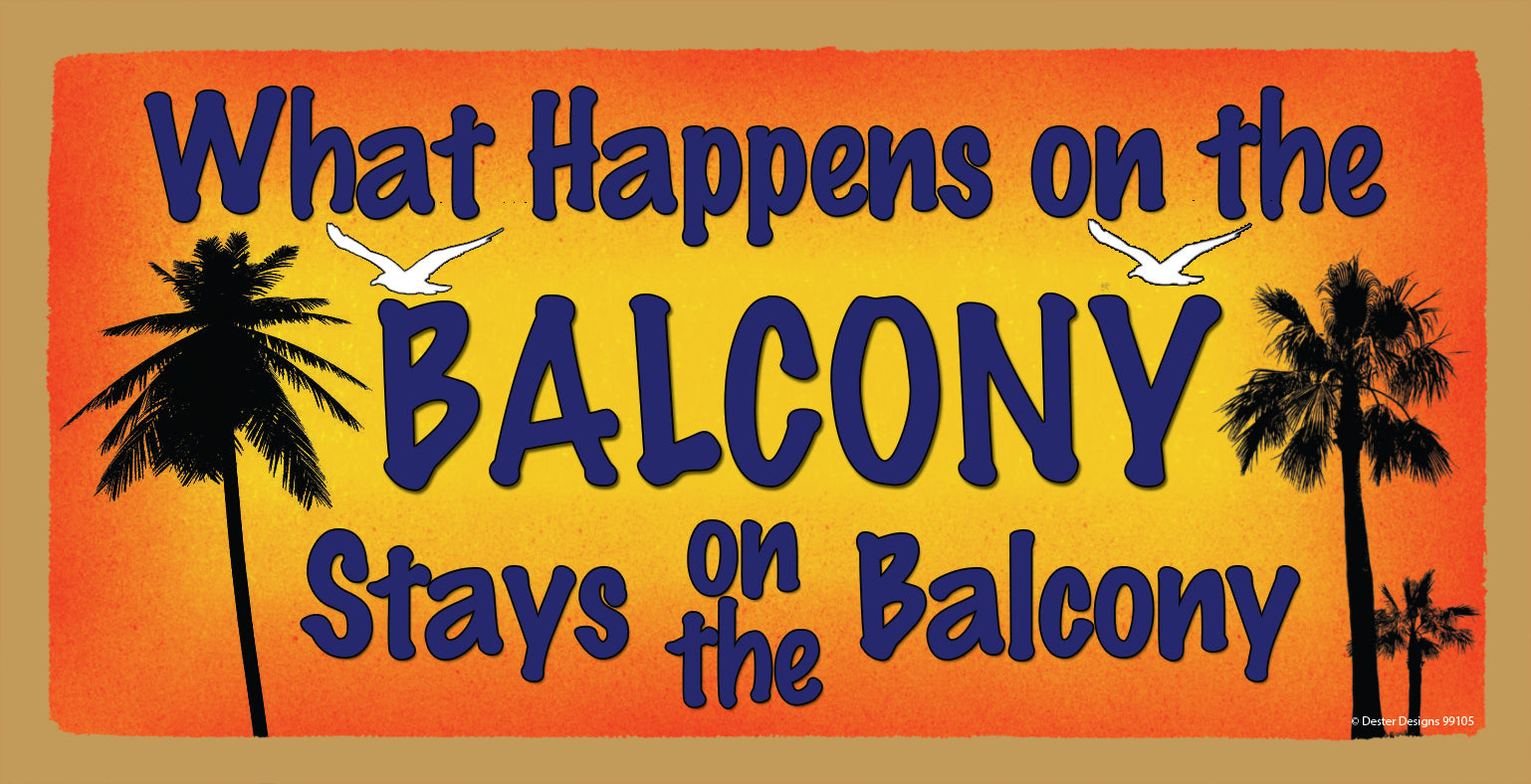 What Happens On The Balcony Stays On The Balcony Wooden Sign