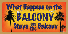 Load image into Gallery viewer, What Happens On The Balcony Stays On The Balcony Wooden Sign
