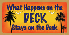 Load image into Gallery viewer, What Happens On The Deck Stays On The Deck Wooden Sign
