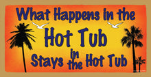 Load image into Gallery viewer, What Happens In The Hot Tub Stays In The Hot Tub Wooden Sign
