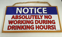 Load image into Gallery viewer, Absolutely No Working During Drinking Hours Wooden Sign
