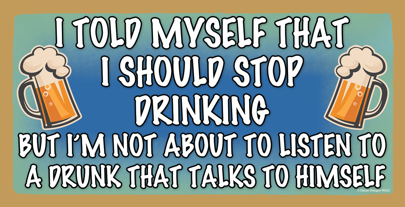 I Told Myself I Should Quit Drinking Sign