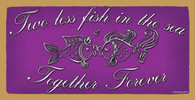 Load image into Gallery viewer, Two Less Fish in The Sea Wooden Sign

